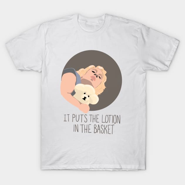 It puts the lotion in the basket T-Shirt by DoctorBillionaire